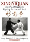 Xingyiquan: Theory, Applications, Fighting Tactics and Spirit - Yang Jwing-Ming, Yang Jwing-Ming, Shou-Yu Liang