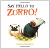 Say Hello to Zorro! - Carter Goodrich
