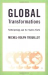 Global Transformations: Anthropology and the Modern World - Michel-Rolph Trouillot