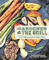 The Gardener & the Grill: The Bounty of the Garden Meets the Sizzle of the Grill - Karen Adler, Judith Fertig