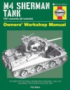 M4 Sherman Tank Owners' Workshop Manual: An insight into the history, development, production, uses, and ownership of th - Pat Ware