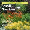 Small Gardens: Everything You Need to Know to Plan, Plant, and Care for a Beautiful, Low Maintenance Garden - Becke Davis