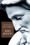 Why Jesus? - William H. Willimon