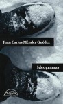 Ideogramas - Juan Carlos Méndez Guédez