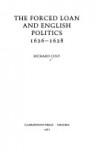 The Forced Loan and English Politics, 1626-1628 - Richard Cust