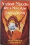 Ancient Magicks for a New Age: Rituals from the Merlin Temple, the Magick of the Dragon Kings (Llewellyn's High Magick Series) - Alan Richardson, Geoff Hughes