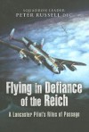 Flying in Defiance of the Reich A Lancaster Pilot's Rites of Passage - Peter Russell