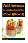 Fall Appetizer: 101 Delicious, Nutritious, Low Budget, Mouth watering Cookbook - Heviz's