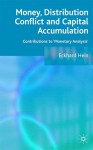 Money, Distribution Conflict and Capital Accumulation: Contributions to 'Monetary Analysis' - Eckhard Hein