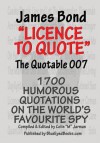 James Bond - Licence to Quote: The Quotable 007 - Colin M Jarman