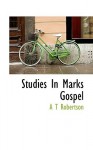 Studies in Marks Gospel - A.T. Robertson