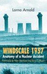 Windscale 1957: Anatomy of a Nuclear Accident - Lorna Arnold, Lorna Arnold