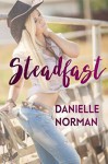 Steadfast (Iron Horse #3) - Danielle Norman