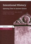 Intentional History: Spinning Time in Ancient Greece - Lin Foxhall, Hans-Joachim Gehrke, Nino Luraghi