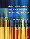Data Construction and Data Analysis For Survey Research - Raymond Kent