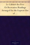 Le Cabinet des Fées Or Recreative Readings Arranged for the Express Use of Students in French (French Edition) - Perrault, Charles, Leprince de Beaumont, Madame (Jeanne-Marie), Gérard, Georges