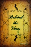 Behind the Vines - Jill H. O’Bones