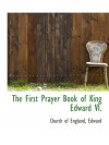 The First Prayer Book of King Edward VI. - Church of England