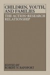 Children, Youth, and Families: The Action-Research Relationship - Robert Rapoport