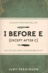 I Before E (Except After C): Old-School Ways to Remember Stuff - Judy Parkinson