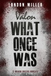 Valon: What Once Was - London Miller