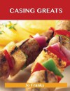 Casing Greats: Delicious Casing Recipes, the Top 51 Casing Recipes - Jo Franks