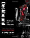 Deskbound: Standing Up to a Sitting World - Juliet Starrett, Kelly Starrett, Glen Cordoza