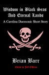 Wisdom in Black Seas and Eternal Lands (Carolina Daemonic Short Stories Book 2) - Jeff O'Brien, Brian Barr