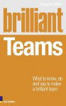 Brilliant Teams: What to Know, Do and Say to Make a Brilliant Team - Douglas Miller