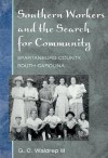 Southern Workers and the Search for Community: Spartanburg County, South Carolina - G.C. Waldrep III