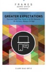 Greater Expectations: Succeed (and Stay Sane) in an On-Demand, All-Access, Always-On Age (Frames) - Barna Group, Claire Diaz-Ortiz