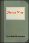 Arson Plus - Dashiell Hammett