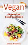 Vegan Gluten-free Salad Cookbook: Healthy Salads and Dressings for Easy Weight Loss and Detox (Quick and Easy Gluten-free Recipes Book 6) - Vesela Tabakova