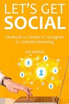 Let's Get Social 2016 (4 in 1 Social Media Marketing Bundle): Facebook vs. Twitter vs. Instagram vs. LinkedIn Marketing - Red Mikhail