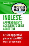 INGLESE: APPRENDIMENTO ACCELERATO DEGLI AGGETTIVI: I 100 aggettivi inglesi piú usati con 800 frasi di esempio (Italian Edition) - Sarah Retter