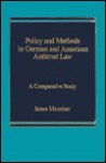 Policy and Methods in German and American Antitrust Law: A Comparative Study - James R. Maxeiner