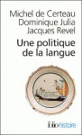 Une Politique De La Langue - Michel de Certeau, Jacques Revel, Dominique Julia