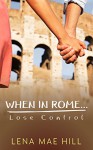 When In Rome...Lose Control: Cynthia's Story - Lena Mae Hill