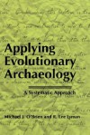 Applying Evolutionary Archaeology: A Systematic Approach - Michael J. O'Brien, R. Lee Lyman