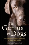 The Genius of Dogs: Discovering the Unique Intelligence of Man's Best Friend - Brian Hare, Vanessa Woods