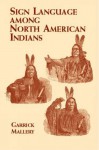 Sign Language Among North American Indians (Native American) - Garrick Mallery