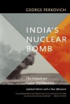 India's Nuclear Bomb: The Impact on Global Proliferation, Updated Edition with a New Afterword - George Perkovich