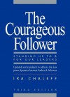 The Courageous Follower: Standing Up to and for Our Leaders - Ira Chaleff