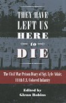 They Have Left Us Here to Die: The Civil War Prison Diary of Sgt. Lyle G. Adair, 111th U.S Colored Infantry - Glenn Robins