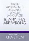 Three Arguments Against Whole Language & Why They Are Wrong - Stephen D. Krashen