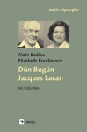 Dün Bugün Jacques Lacan - Bir Konuşma - Alain Badiou, Elisabeth Roudinesco, Akın Terzi