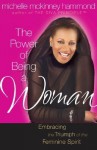 The Power of Being a Woman: Embracing the Triumph of the Feminine Spirit (Hammond, Michelle Mckinney) - Michelle McKinney Hammond