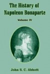 The History of Napoleon Bonaparte: Volume IV - John S.C. Abbott