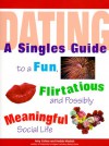 Dating: A Singles Guide to a Fun, Flirtatious and Possibly Meaningful Social Life - Amy Cohen