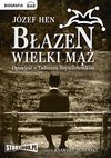 Błazen wielki mąż: Opowieść o Tadeuszu Boyu-Żeleńskim - Józef Hen